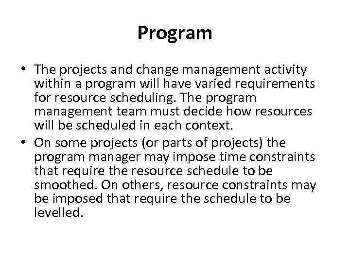 Program • The projects and change management activity within a program will have varied