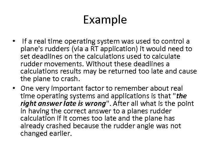 Example • If a real time operating system was used to control a plane's