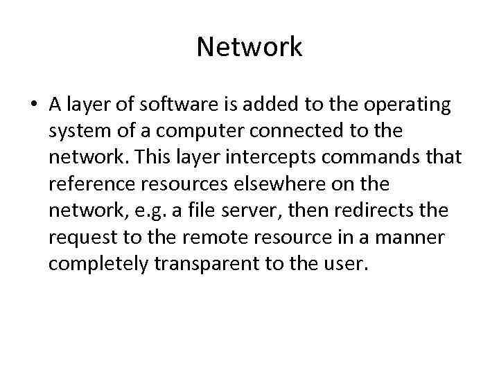 Network • A layer of software is added to the operating system of a