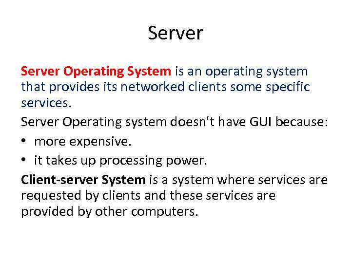 Server Operating System is an operating system that provides its networked clients some specific