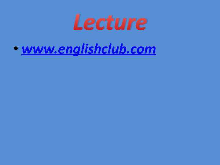 Lecture • www. englishclub. com 