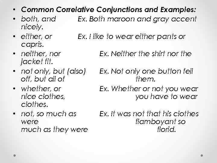  • Common Correlative Conjunctions and Examples: • both, and Ex. Both maroon and