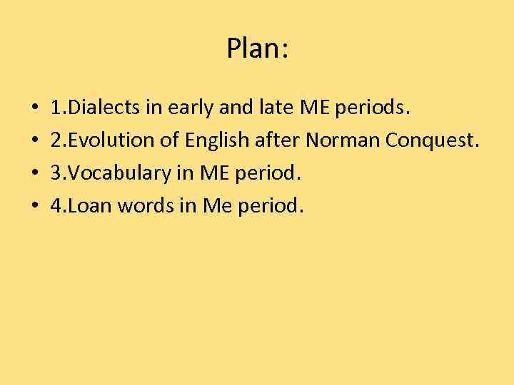 Plan: • • 1. Dialects in early and late ME periods. 2. Evolution of