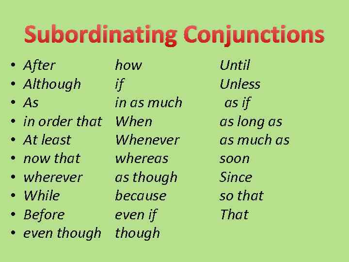 Subordinating Conjunctions • • • After Although As in order that At least now