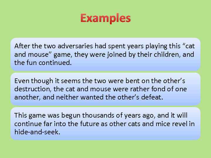 Examples After the two adversaries had spent years playing this “cat and mouse” game,