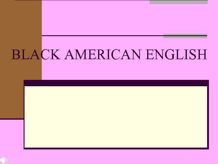 BLACK AMERICAN ENGLISH 