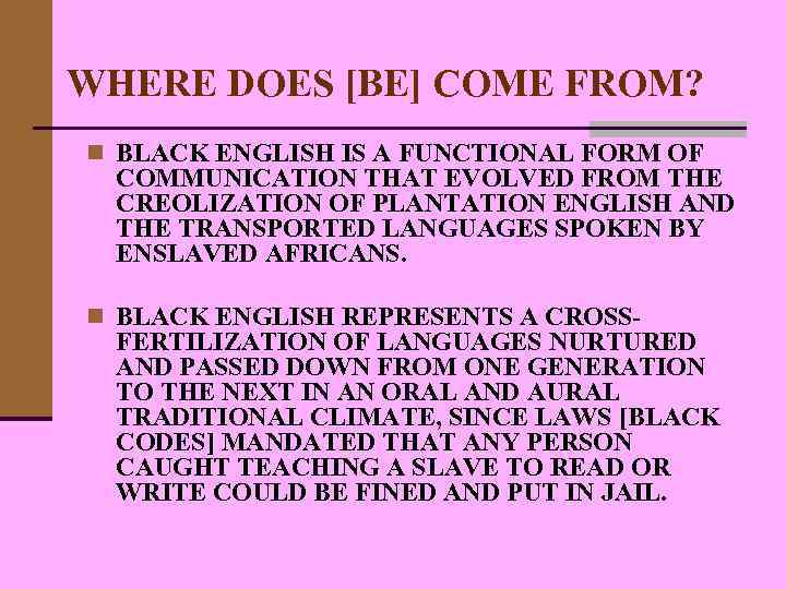 WHERE DOES [BE] COME FROM? n BLACK ENGLISH IS A FUNCTIONAL FORM OF COMMUNICATION