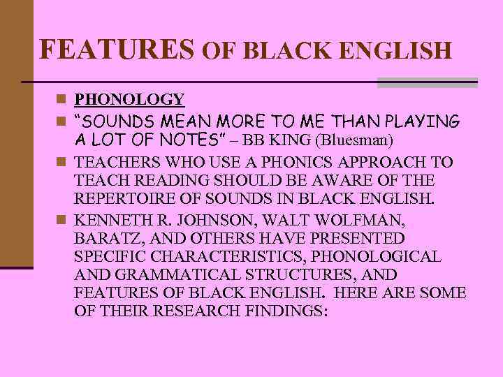 FEATURES OF BLACK ENGLISH n PHONOLOGY n “SOUNDS MEAN MORE TO ME THAN PLAYING