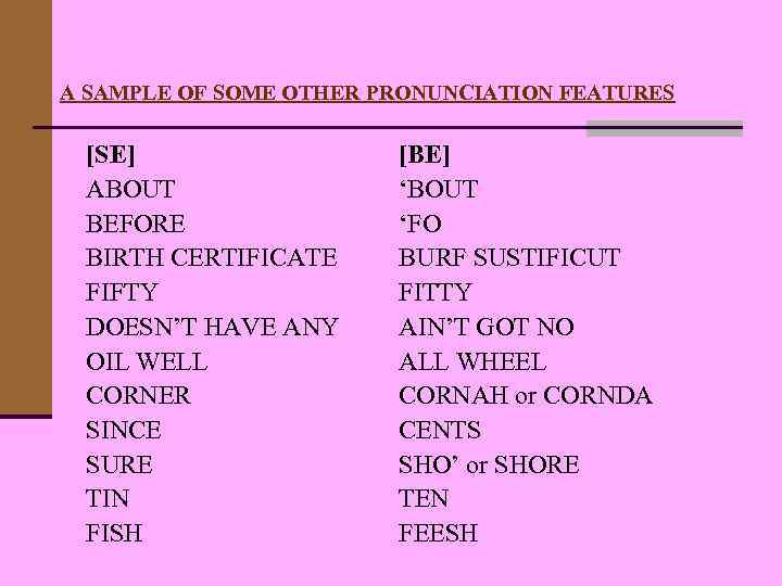 A SAMPLE OF SOME OTHER PRONUNCIATION FEATURES [SE] ABOUT BEFORE BIRTH CERTIFICATE FIFTY DOESN’T