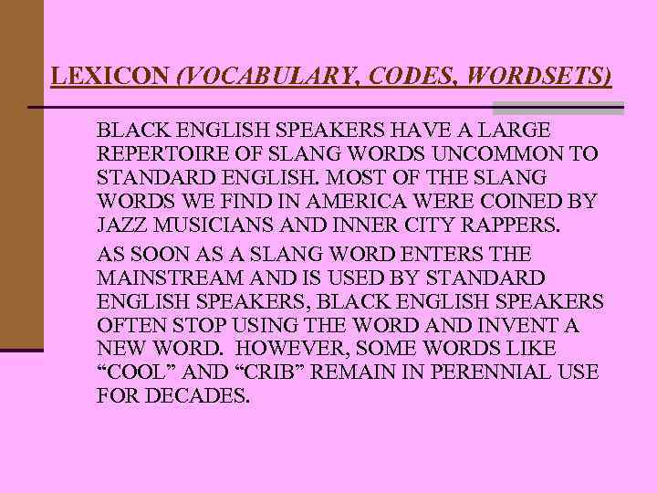 LEXICON (VOCABULARY, CODES, WORDSETS) BLACK ENGLISH SPEAKERS HAVE A LARGE REPERTOIRE OF SLANG WORDS