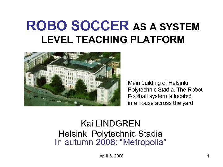 ROBO SOCCER AS A SYSTEM LEVEL TEACHING PLATFORM Main building of Helsinki Polytechnic Stadia.