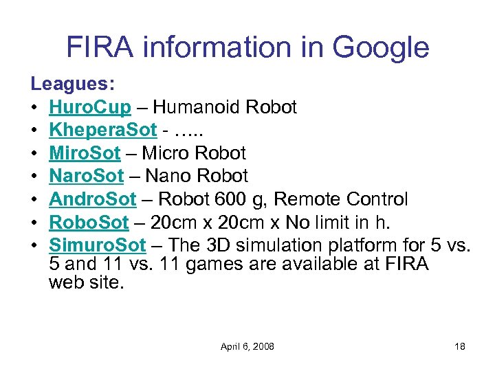 FIRA information in Google Leagues: • Huro. Cup – Humanoid Robot • Khepera. Sot