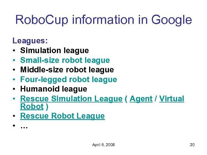 Robo. Cup information in Google Leagues: • Simulation league • Small-size robot league •