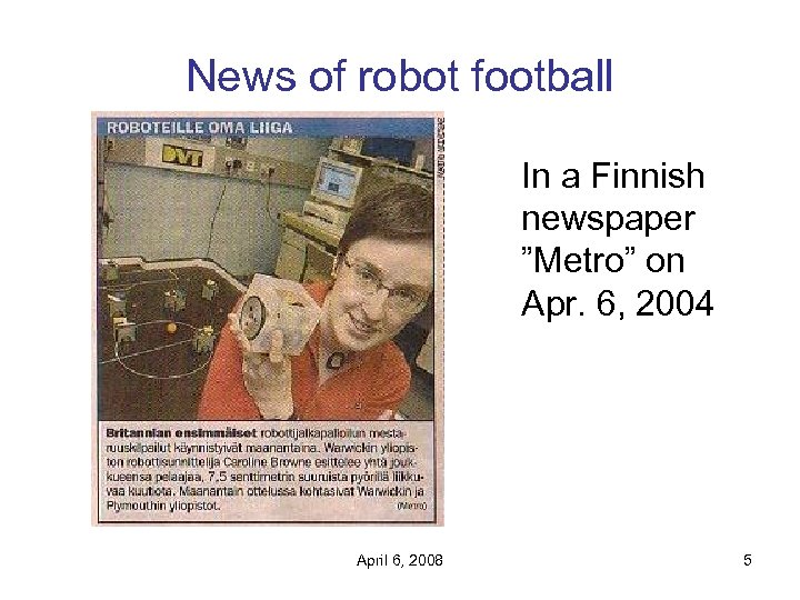 News of robot football In a Finnish newspaper ”Metro” on Apr. 6, 2004 April