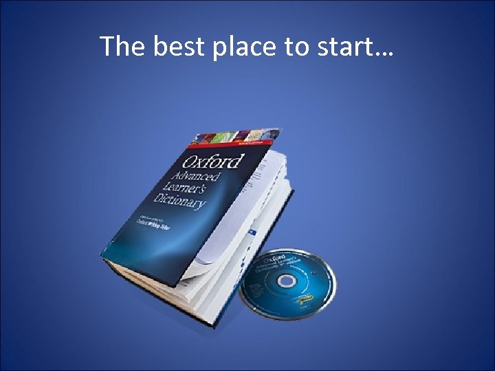 The best place to start… 