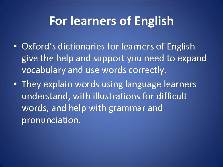 For learners of English • Oxford’s dictionaries for learners of English give the help