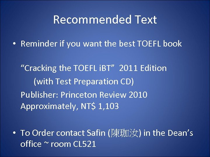 Recommended Text • Reminder if you want the best TOEFL book “Cracking the TOEFL