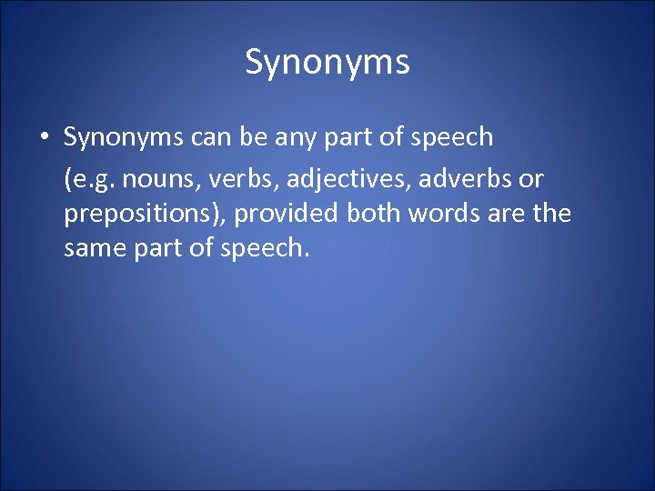 Synonyms • Synonyms can be any part of speech (e. g. nouns, verbs, adjectives,