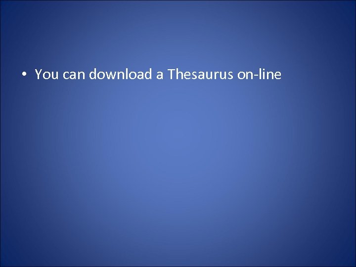  • You can download a Thesaurus on-line 