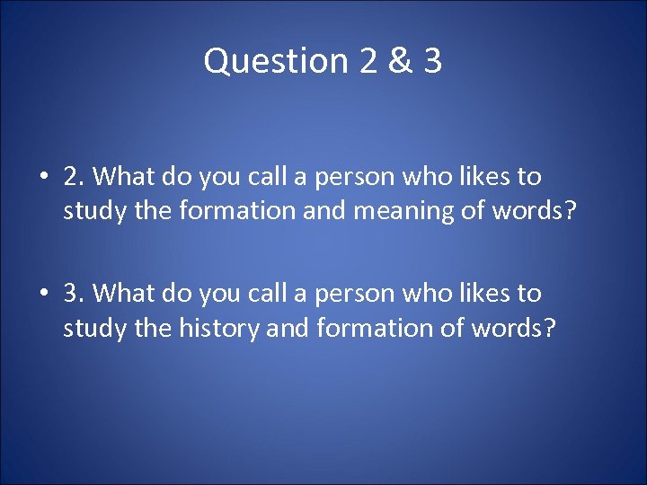 Question 2 & 3 • 2. What do you call a person who likes