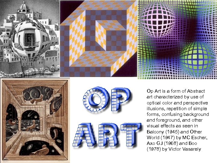 Op Art is a form of Abstract art characterized by use of optical color