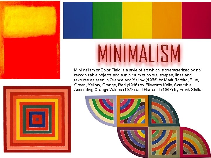 Minimalism or Color Field is a style of art which is characterized by no