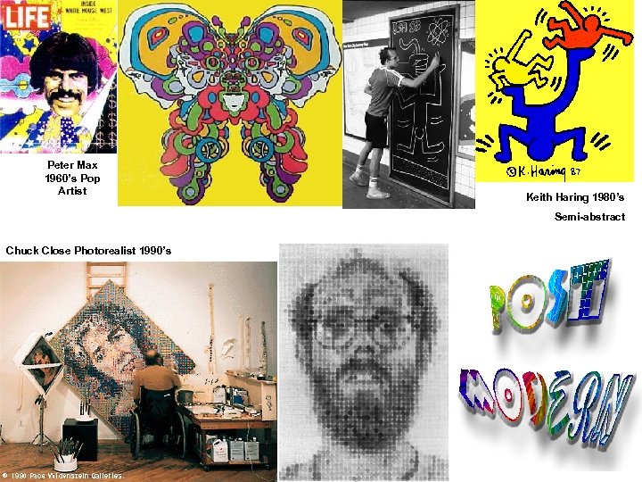 Peter Max 1960’s Pop Artist Keith Haring 1980’s Semi-abstract Chuck Close Photorealist 1990’s 