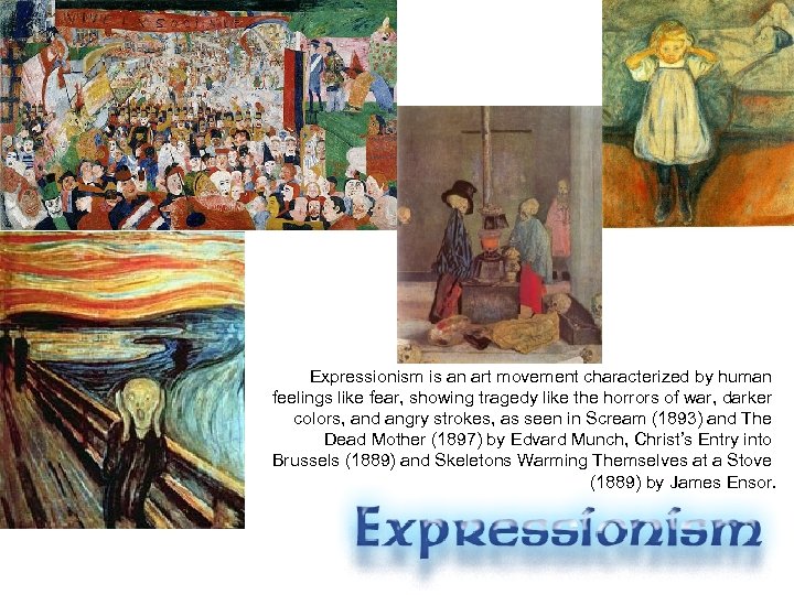 Expressionism is an art movement characterized by human feelings like fear, showing tragedy like