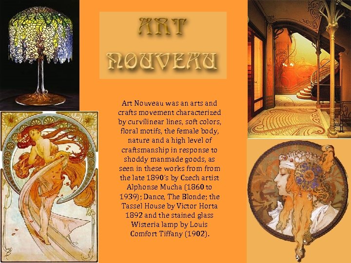 Art Nouveau was an arts and crafts movement characterized by curvilinear lines, soft colors,