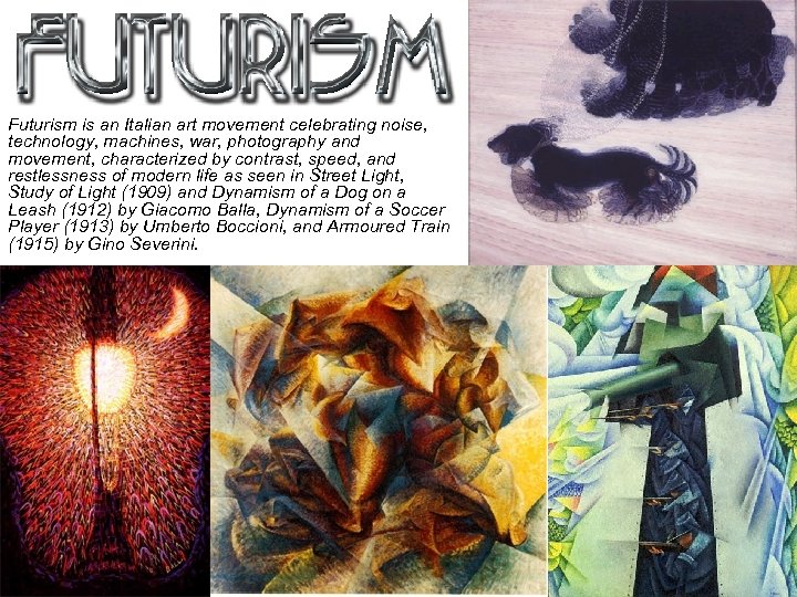 Futurism is an Italian art movement celebrating noise, technology, machines, war, photography and movement,