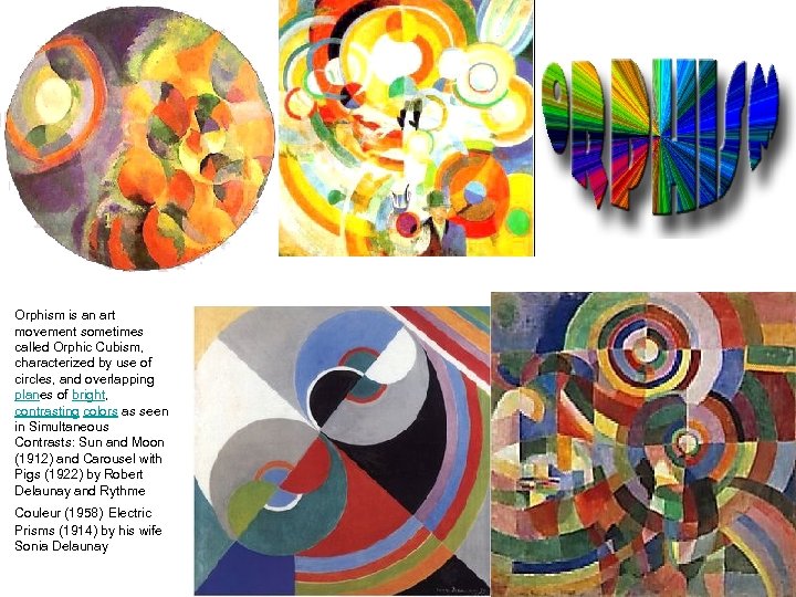 Orphism is an art movement sometimes called Orphic Cubism, characterized by use of circles,