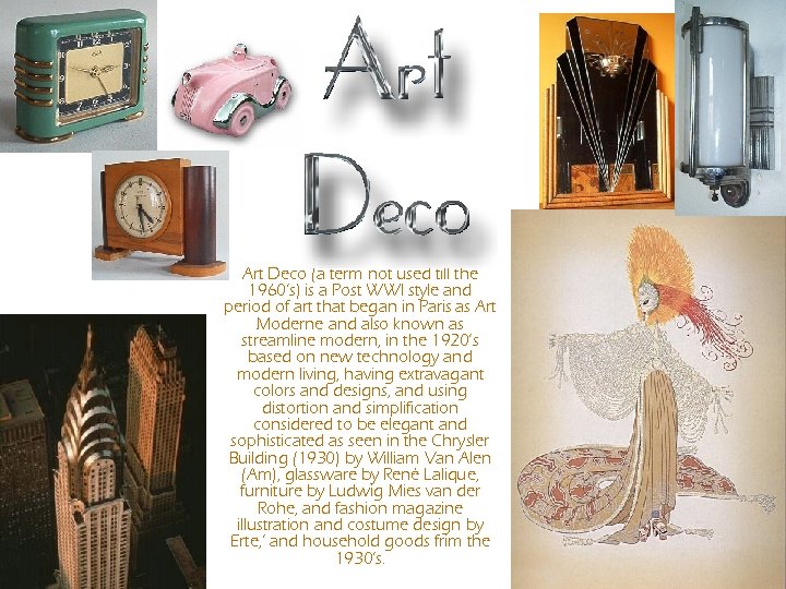 Art Deco (a term not used till the 1960’s) is a Post WWI style