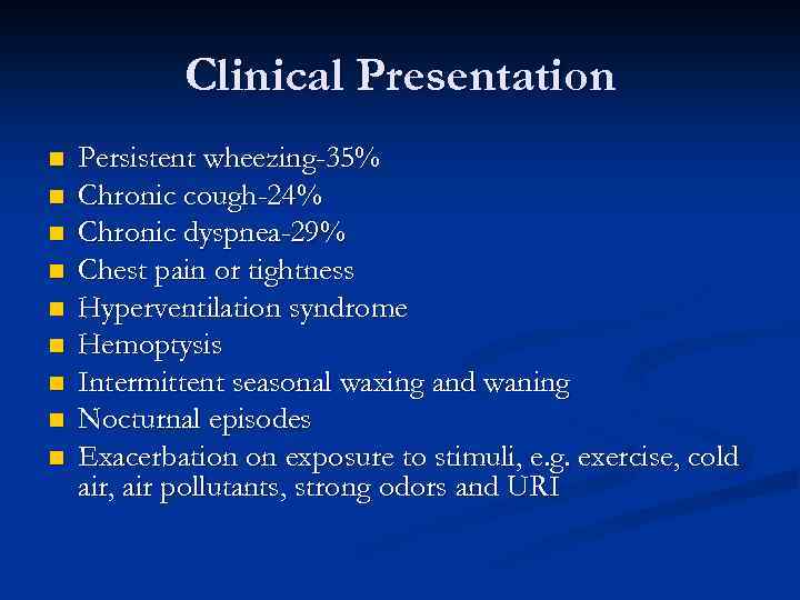 Clinical Presentation n n n n Persistent wheezing-35% Chronic cough-24% Chronic dyspnea-29% Chest pain