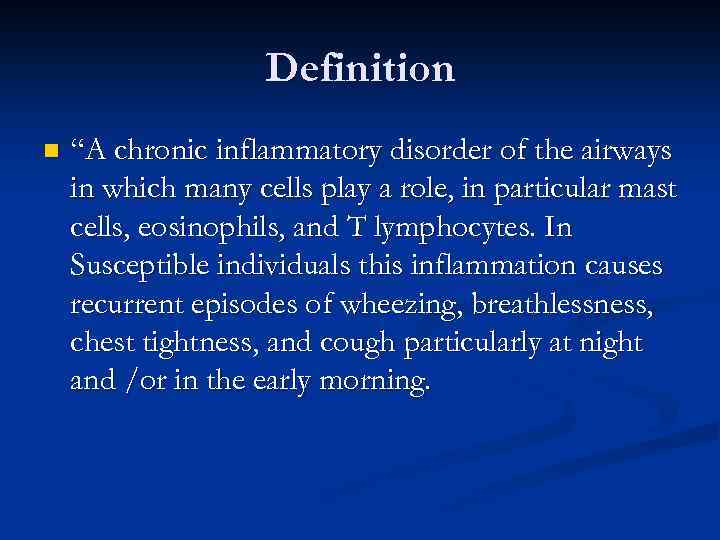 Definition n “A chronic inflammatory disorder of the airways in which many cells play