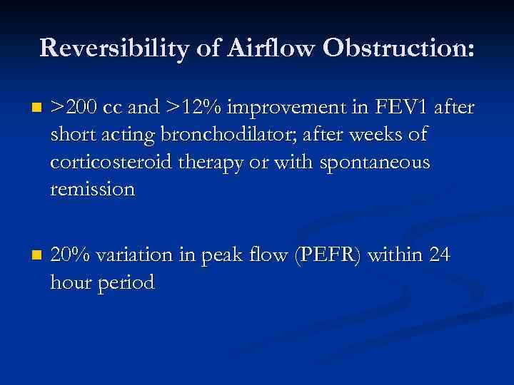 Reversibility of Airflow Obstruction: n >200 cc and >12% improvement in FEV 1 after