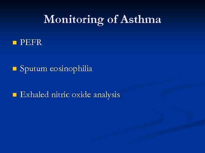 Monitoring of Asthma n PEFR n Sputum eosinophilia n Exhaled nitric oxide analysis 