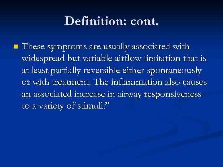 Definition: cont. n These symptoms are usually associated with widespread but variable airflow limitation