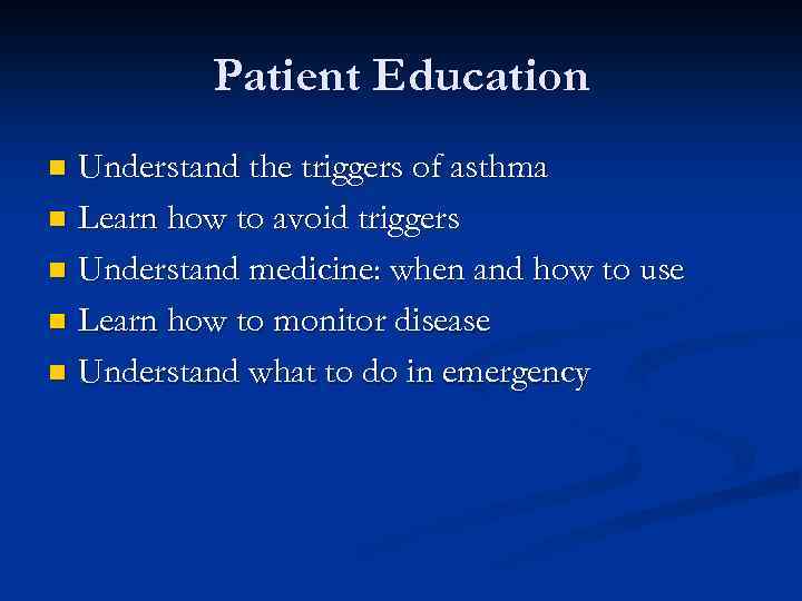 Patient Education Understand the triggers of asthma n Learn how to avoid triggers n