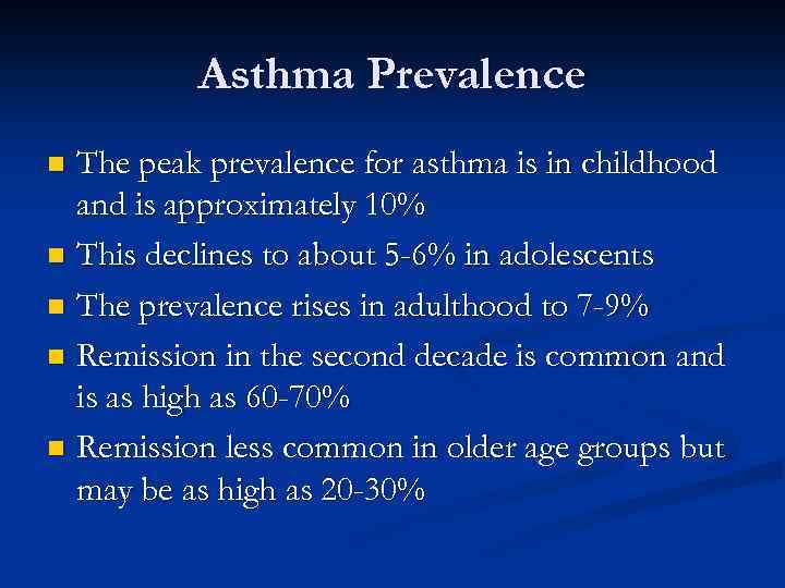 Asthma Prevalence The peak prevalence for asthma is in childhood and is approximately 10%
