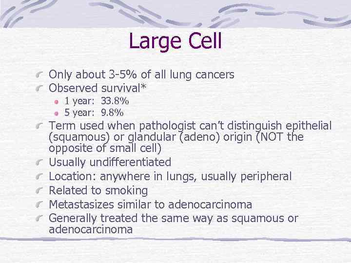 Large Cell Only about 3 -5% of all lung cancers Observed survival* 1 year:
