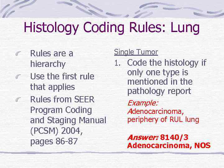 Histology Coding Rules: Lung Single Tumor Rules are a 1. Code the histology if