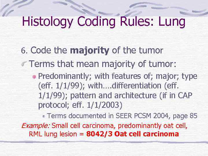 Histology Coding Rules: Lung 6. Code the majority of the tumor Terms that mean