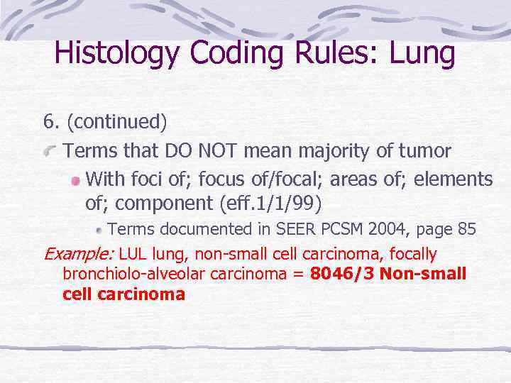 Histology Coding Rules: Lung 6. (continued) Terms that DO NOT mean majority of tumor