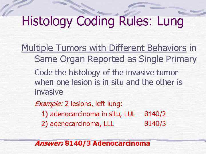 Histology Coding Rules: Lung Multiple Tumors with Different Behaviors in Same Organ Reported as