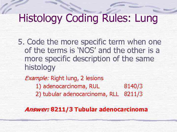 Histology Coding Rules: Lung 5. Code the more specific term when one of the