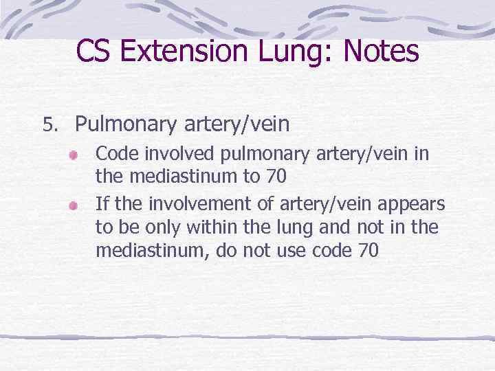 CS Extension Lung: Notes 5. Pulmonary artery/vein Code involved pulmonary artery/vein in the mediastinum