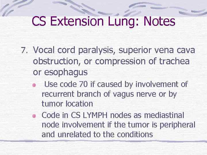 CS Extension Lung: Notes 7. Vocal cord paralysis, superior vena cava obstruction, or compression