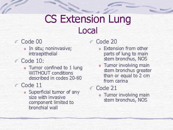 CS Extension Lung Local Code 00 In situ; noninvasive; intraepithelial Code 10: Tumor confined