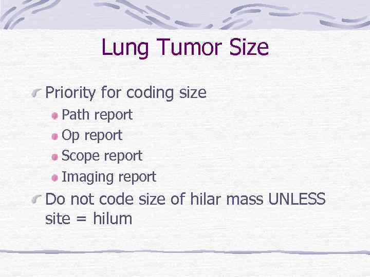 Lung Tumor Size Priority for coding size Path report Op report Scope report Imaging