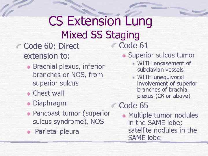 CS Extension Lung Mixed SS Staging Code 60: Direct extension to: Code 61 Superior